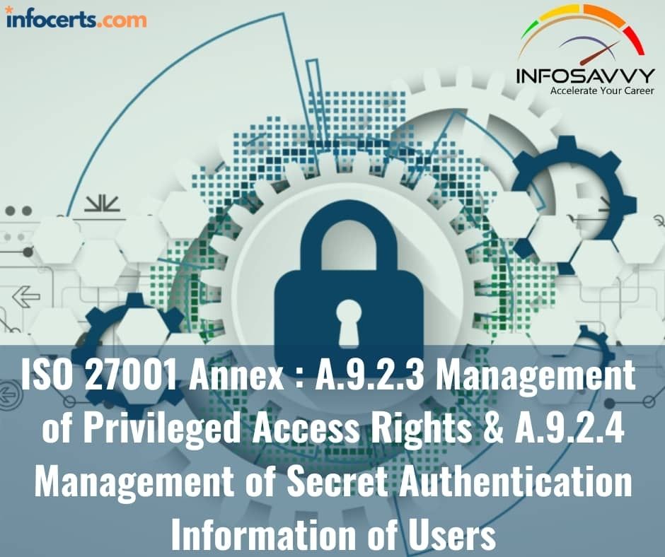 ISO 27001 Annex : A.9.2.3 Management of Privileged Access Rights & A.9.2.4 Management of Secret Authentication Information of Users