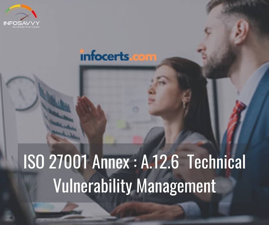 ISO 27001 Annex : A.12.6  Technical Vulnerability Management