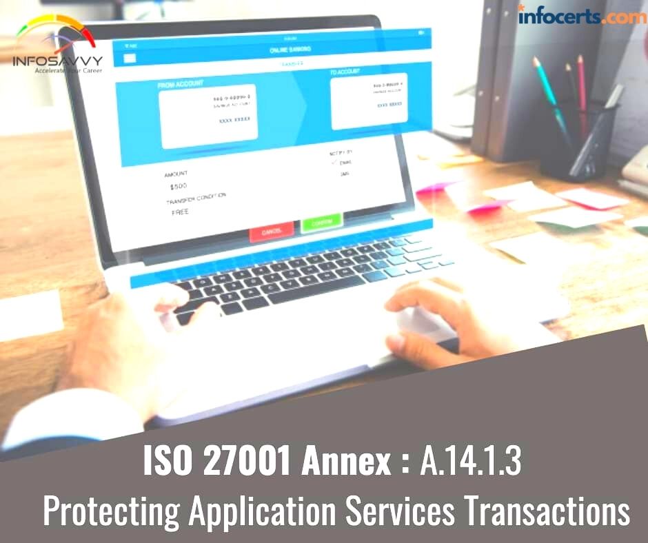 ISO 27001 Annex : A.14.1.3  Protecting Application Services Transactions