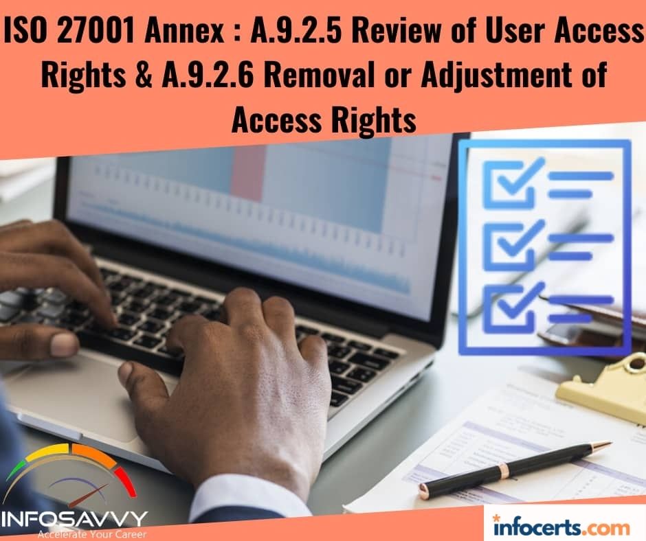 ISO 27001 Annex : A.9.2.5 Review of User Access Rights & A.9.2.6 Removal or Adjustment of Access Rights
