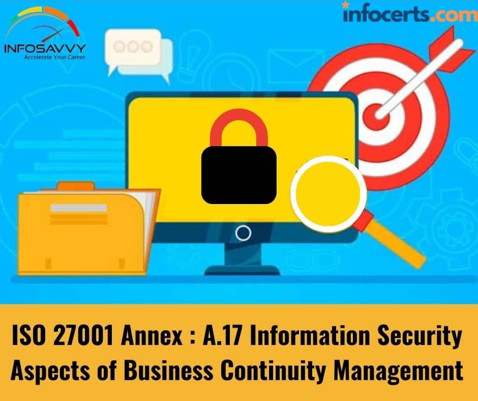 ISO 27001 Annex : A.17 Information Security Aspects of Business Continuity Management